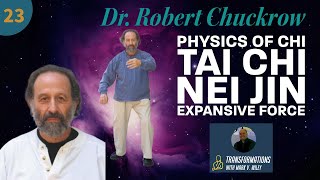 Dr Robert Chuckrow  The Physics of Qi Tai Chi Neijin Expansive Force  Ep 23 Transformations [upl. by Siuqram]