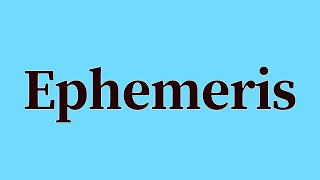 Ephemeris Pronunciation and Meaning [upl. by Biondo977]