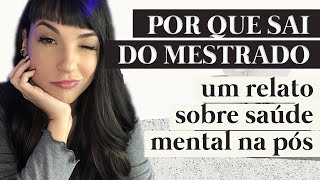 Por que sai do meu tão sonhado mestrado  um relato sincero sobre saúde mental na pósgraduação [upl. by Judus995]