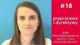 ZIZ 18 Preprocesor i dyrektywy Kurs programowania w języku C [upl. by Heydon]