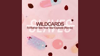 Id Rather See Your Star Explode Wild Cards Remix [upl. by Yvette14]