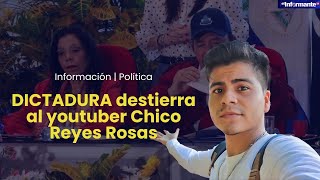 DICTADURA destierra al youtuber Chico Reyes Rosas [upl. by Aeli609]