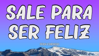 Ivan Cornejo  Sale Para Ser Feliz LyricsLetra [upl. by Naivad]