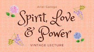 Spirit Love and Power  A Vintage Lecture by Ariel Gatoga [upl. by Liemaj]