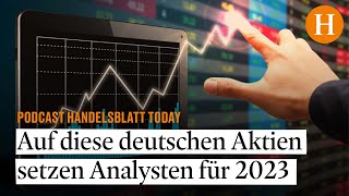 Auf diese deutschen Aktien setzen Analysten für 2023 – Handelsblatt Today [upl. by Neurath]