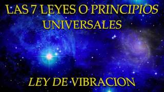 LAS 7 LEYES O PRINCIPIOS UNIVERSALESLEY DE VIBRACIÓN [upl. by Aiello453]