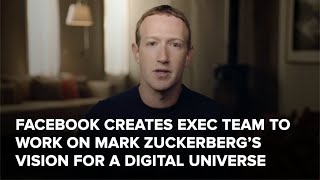 FACEBOOK CREATES EXEC TEAM TO WORK ON MARK ZUCKERBERGS VISION FOR A DIGITAL UNIVERSE [upl. by Luapnaej]