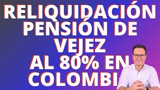 🔴RELIQUIDACIÓN DE PENSIÓN DE VEJEZ EN COLPENSIONES  AUMENTO DE PENSIÓN DE VEJEZ HASTA EL 80 🔴 [upl. by Kaleena]