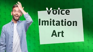 What is voice imitation [upl. by Aserret162]