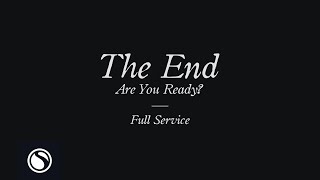 The End Are You Ready  Full Service [upl. by Vassaux]