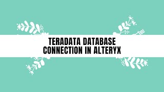 Tutorial 2  Teradata Database in Alteryx ver2020 [upl. by Bobinette]