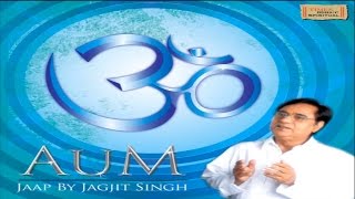 Om Chanting  Jagjit Singh  Aum Jaap  Jukebox  Devotional Song [upl. by Bonilla]