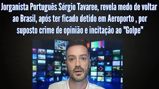 SÃ‰RGIO TAVARES FAZ VÃDEO EM AEROP DE LISBOA E DIZ QUE PODE SER RETIDO NO BRASIL POR CRIME DE OPINIÃƒO [upl. by Nunci]