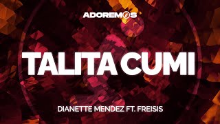 TALITA CUMI  Dianette Mendez ft Freisis  Letra [upl. by Wettam502]