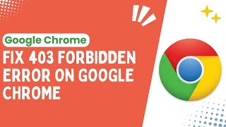 How to Fix the 403 Forbidden Error on Google Chrome A StepbyStep Solutions  2024 [upl. by Enitsugua]