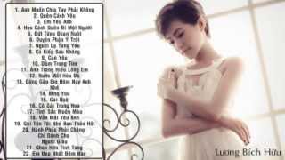 Tuyển Tập Những Ca Khúc Buồn Và Tâm Trạng Hay Nhất Của Lương Bích Hữu  Full Official 2014 [upl. by Anaehr]