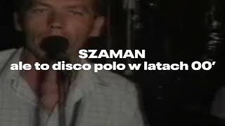 SZAMAN ale to DISCO POLO w LATACH 00 [upl. by Malone]