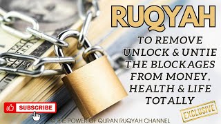 Ultimate Ruqyah Shairah to Remove Unlock amp Untie the blockages from money health life totally [upl. by Ahsila]