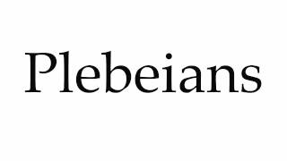 How to Pronounce Plebeians [upl. by Juanita475]