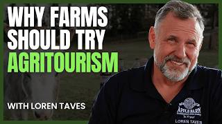 The Surprising Value of Agritourism in Farming with Loren Taves [upl. by Beatrix820]