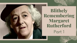 Blithely Remembering Margaret Rutherford Part 1 [upl. by Blader]