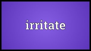 Irritate Meaning [upl. by Roth]