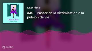 40  Passer de la victimisation à la pulsion de vie [upl. by Vinay]