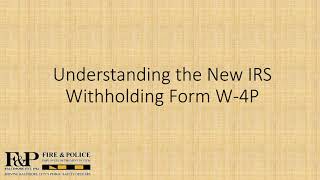 Understanding the New IRS Withholding Form W 4P Video [upl. by Duer]