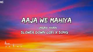 Aaja We Mahiya  Imran Khan  Slower Down Lofi X Song [upl. by Sexton148]