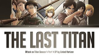 Attack on Titan Season 4 Part 4  Opening FULL quotThe Last Titanquot by Linked Horizon Lyrics [upl. by Ymij]