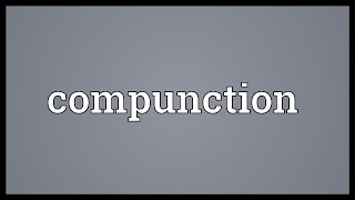 Compunction Meaning [upl. by Aticilef655]