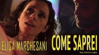 Come Saprei  Giorgia cover Elisa Marchesani feat Fabrizio Luglio [upl. by Josey]