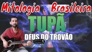 Mitologia Brasileira Parte 1  Tupã deus do Trovão [upl. by Switzer]