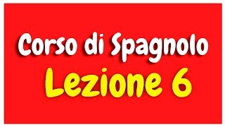 Corso di spagnolo Lezione 6 HD [upl. by Weinman870]