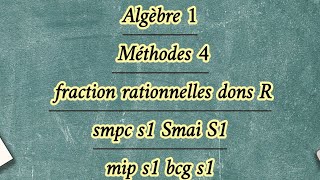 Algèbre 1 Méthodes 4 fraction rationnelles dons R [upl. by Hakeem]