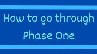 How to go through Phase One [upl. by Landing106]