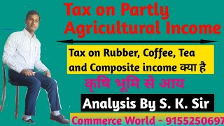 Partly agricultural income in tax  Tax on Coffee Rubber and Tea  Composite income [upl. by Berkman]