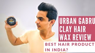 URBAN GABRU ZERO TO INFINITY CLAY HAIR WAX REVIEW  BEST HAIR PRODUCT IN INDIA [upl. by Esmeralda]