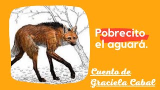 Pobrecito el 🐺aguará Cuento de Graciela Cabal [upl. by Ramburt698]