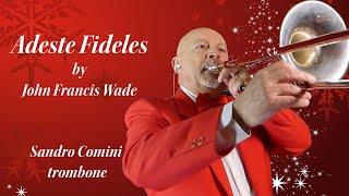 ADESTE FIDELES by John Francis Wade Sandro Comini trombone quotO Come All Ye Faithfulquot [upl. by Ma]