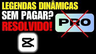 🙌RESOLVIDO LEGENDAS DINÂMICAS DO CAPCUT SEM PAGAR O PRO Método Legalizado [upl. by Ecienahs]