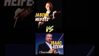 Jascha Heifetz vs Isaac Stern  Chaconne Bach music violin classicalmusic bach violinist [upl. by Boyes816]