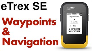 Garmin eTrex SE  How To Save Waypoints And Navigation [upl. by Clarhe867]