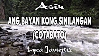 Ang Bayan Kong Sinilangan  Cotabato Lyrics  Asin  Lyca Javiertiz [upl. by Dedrick]