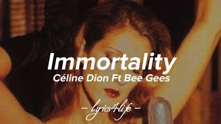 Céline Dion Ft Bee Gees  Immortality Lyrics [upl. by Ternan501]