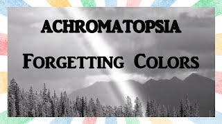 Forgetting Colors  Achromatopsia The Ways Your Brain Can Break [upl. by Ettennahs]