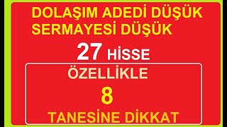 DOLAŞIM ADEDİ DÜŞÜK SERMAYESİ DÜŞÜK 27 HİSSE  ÖZELLİKLE 8 TANESİNE DİKKAT  BİST BORSA HİSSE PARA [upl. by Willey]