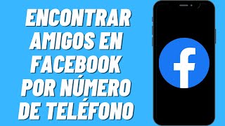 Cómo encontrar amigos en Facebook por número de teléfono [upl. by Gerfen]