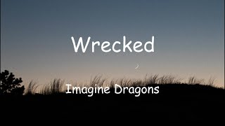 Imagine Dragons  Wrecked Lyrics [upl. by Ohploda423]