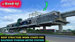 Pune Metro Vlog 347  Roof Structure Work Starts For Balewadi Stadium Metro Station [upl. by Sinnelg335]